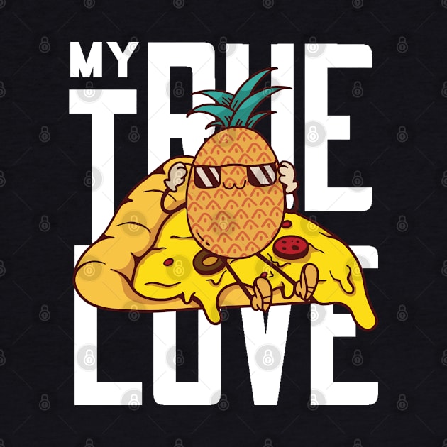 My True love Funny Pineapple Pizza by USProudness